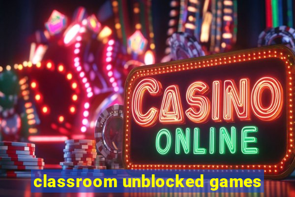 classroom unblocked games