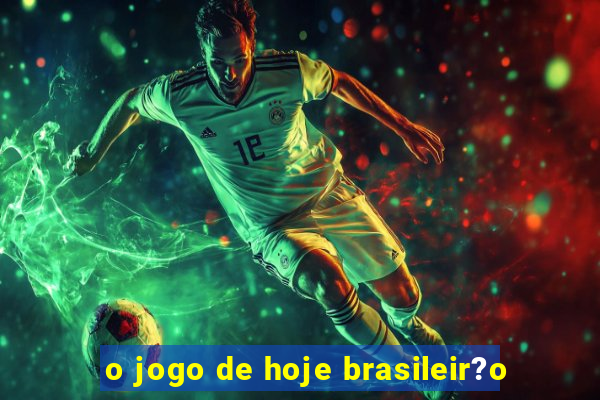 o jogo de hoje brasileir?o