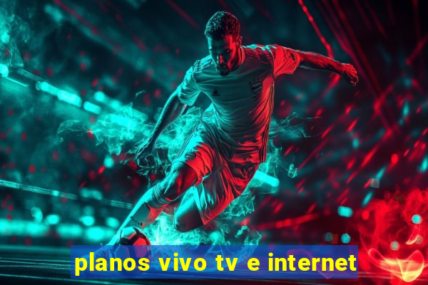 planos vivo tv e internet