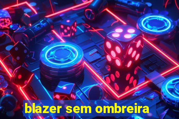 blazer sem ombreira