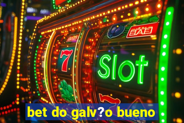 bet do galv?o bueno