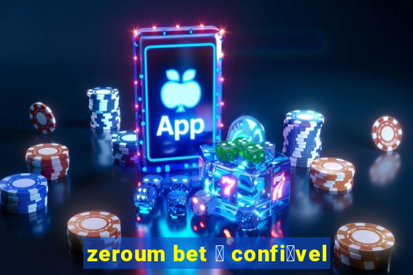 zeroum bet 茅 confi谩vel