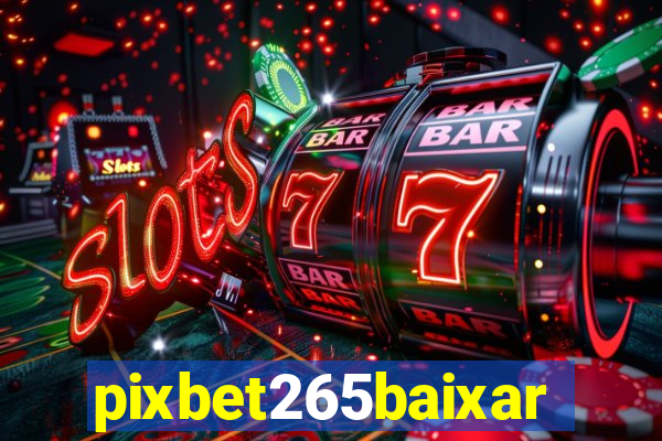 pixbet265baixar