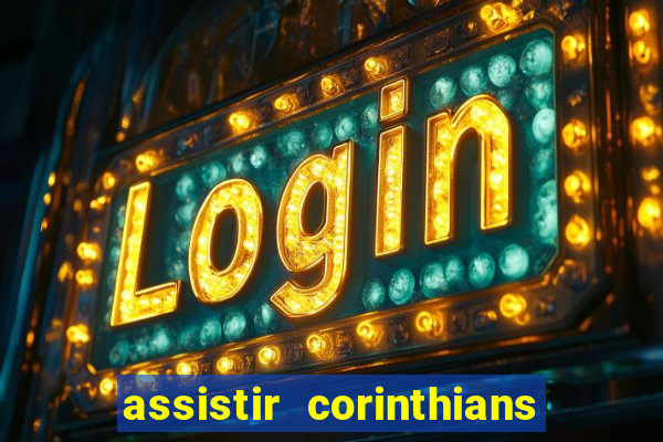 assistir corinthians ao vivo