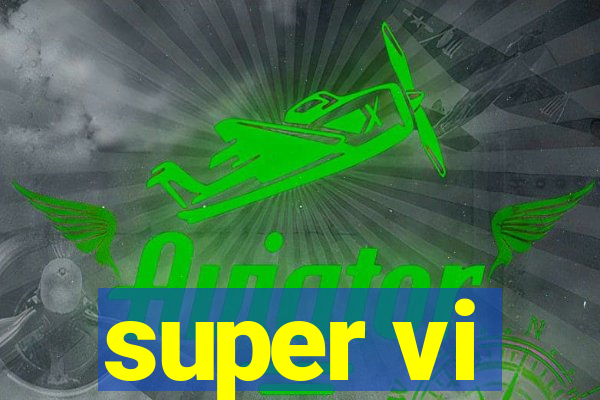 super vi