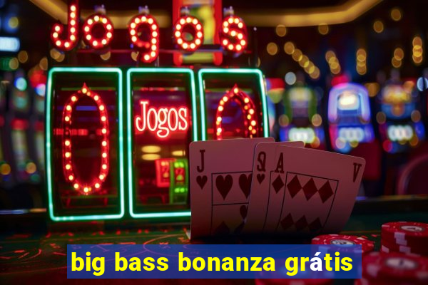 big bass bonanza grátis