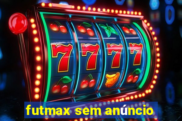 futmax sem anúncio