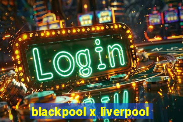 blackpool x liverpool