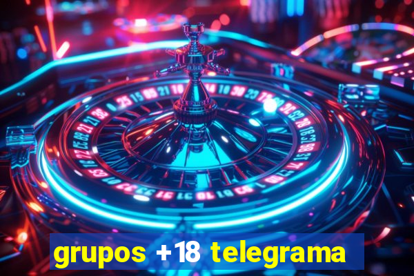 grupos +18 telegrama