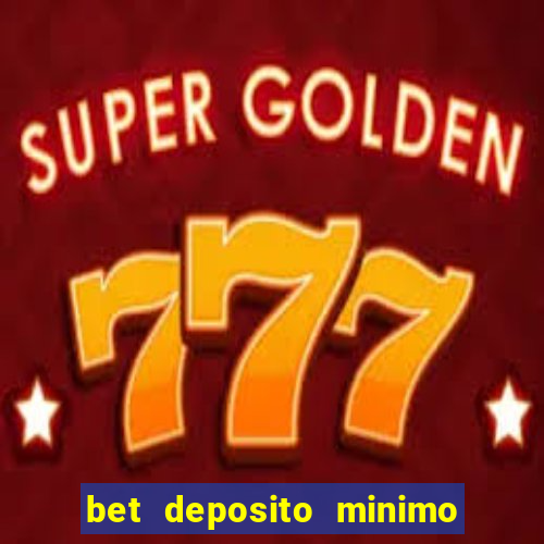 bet deposito minimo 10 reais