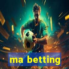 ma betting