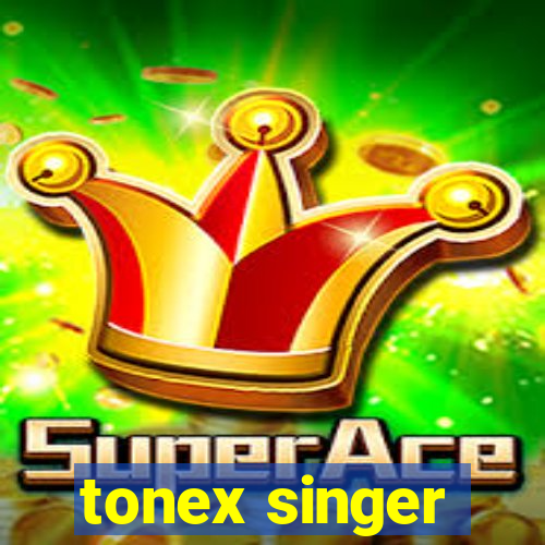 tonex singer