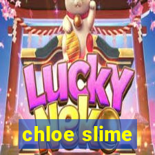 chloe slime