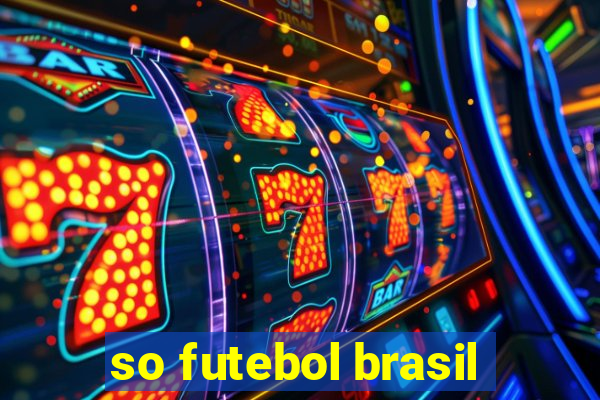 so futebol brasil