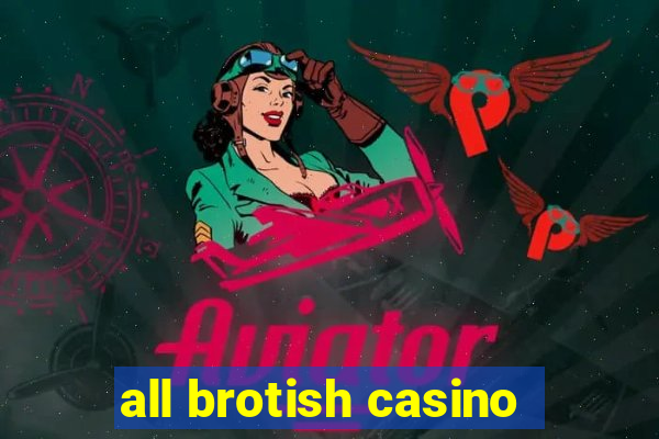 all brotish casino