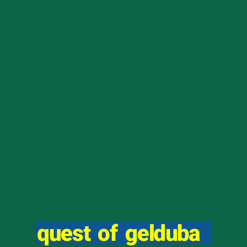 quest of gelduba