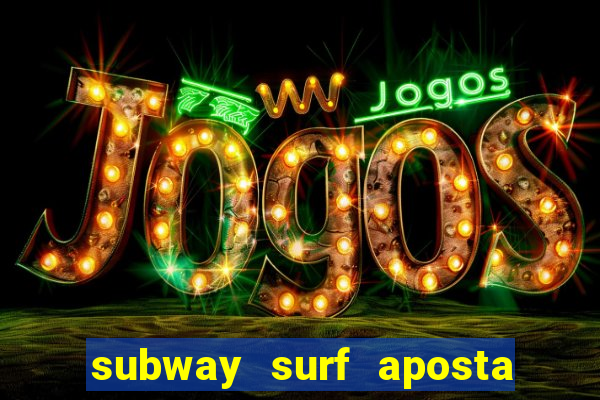 subway surf aposta 1 real