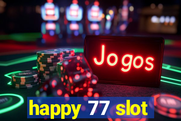 happy 77 slot