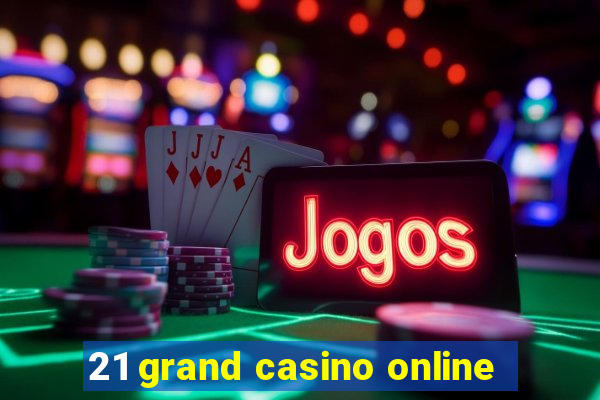 21 grand casino online