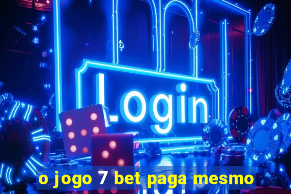 o jogo 7 bet paga mesmo