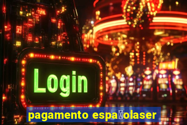 pagamento espa莽olaser