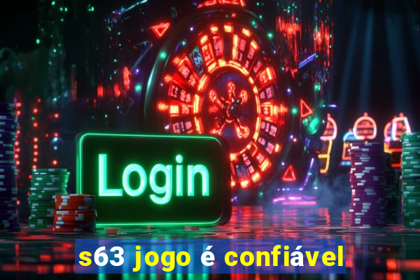 s63 jogo é confiável