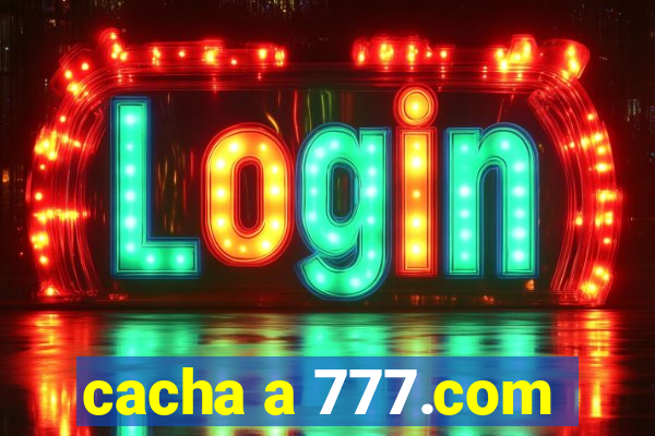 cacha a 777.com