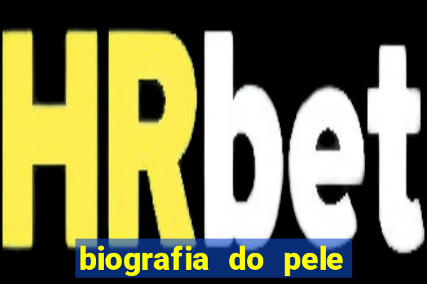 biografia do pele jogador de futebol