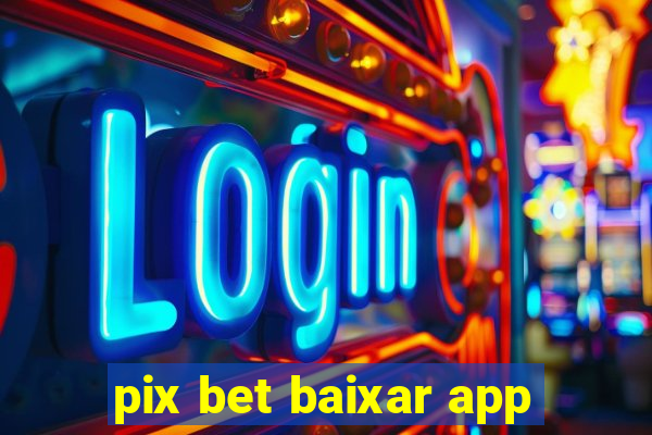 pix bet baixar app