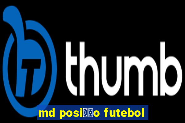 md posi莽茫o futebol