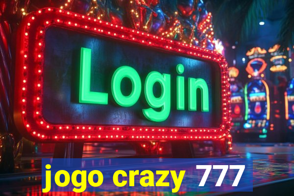 jogo crazy 777