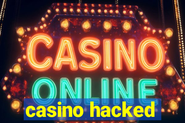 casino hacked