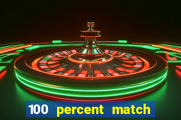 100 percent match casino bonuses