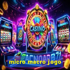 micro macro jogo