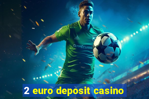 2 euro deposit casino