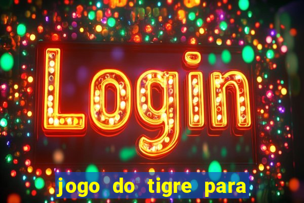 jogo do tigre para ganhar dinheiro de verdade