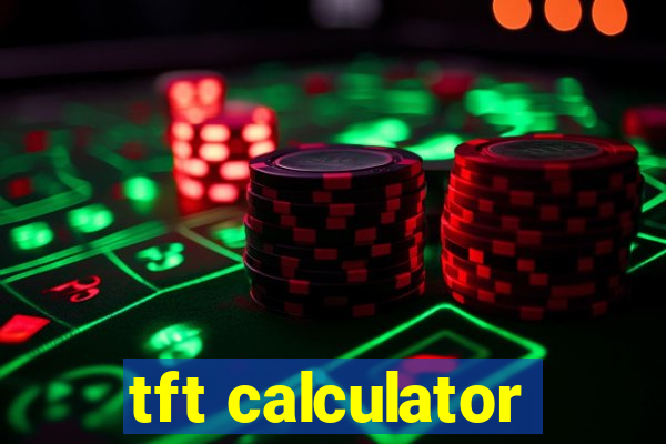 tft calculator