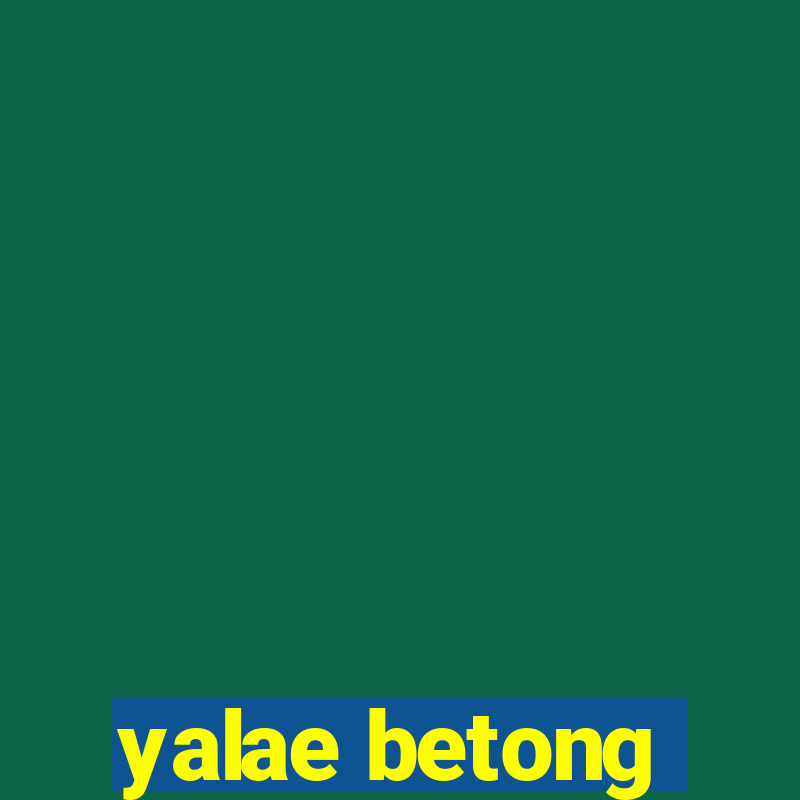 yalae betong