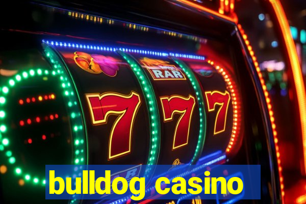 bulldog casino