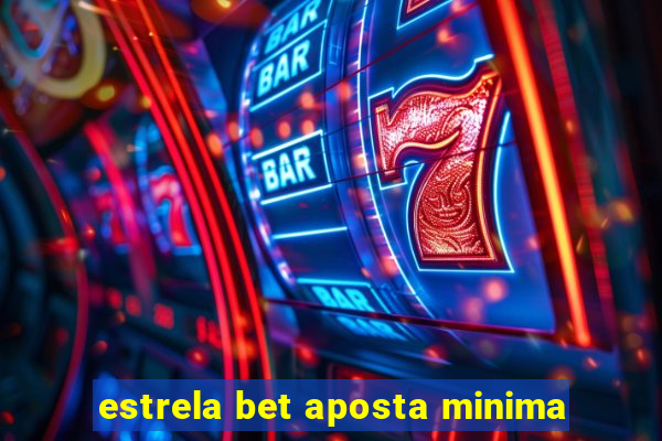 estrela bet aposta minima