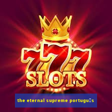 the eternal supreme portugu锚s