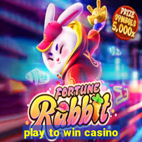 play to win casino