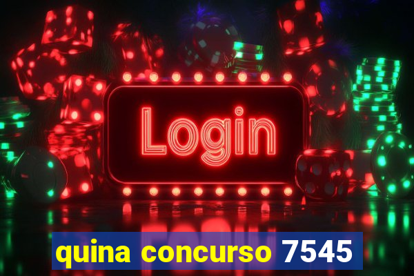 quina concurso 7545