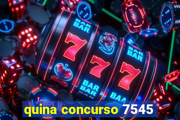 quina concurso 7545