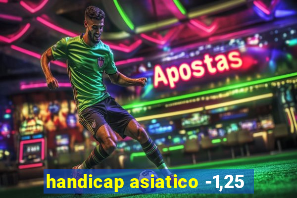 handicap asiatico -1,25