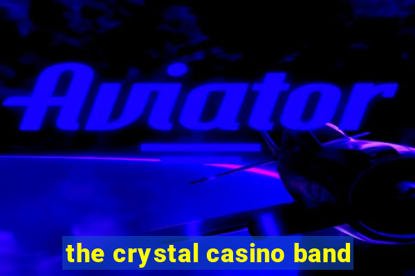 the crystal casino band