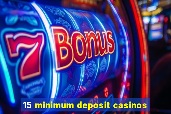 15 minimum deposit casinos