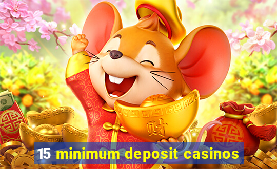 15 minimum deposit casinos