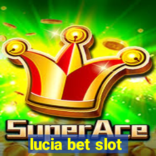 lucia bet slot