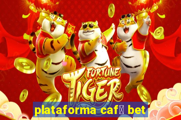 plataforma caf茅 bet